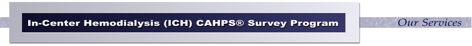 Our Services In-Center Hemodialysis (ICH) CAHPS Survey Program